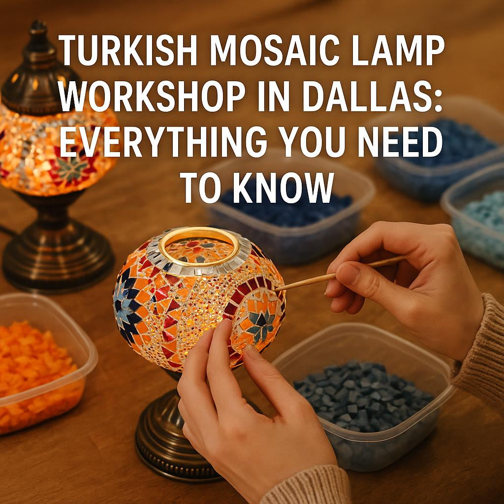 Turkish Mosaic Lamp Workshop in Dallas: Everything You Need to Know