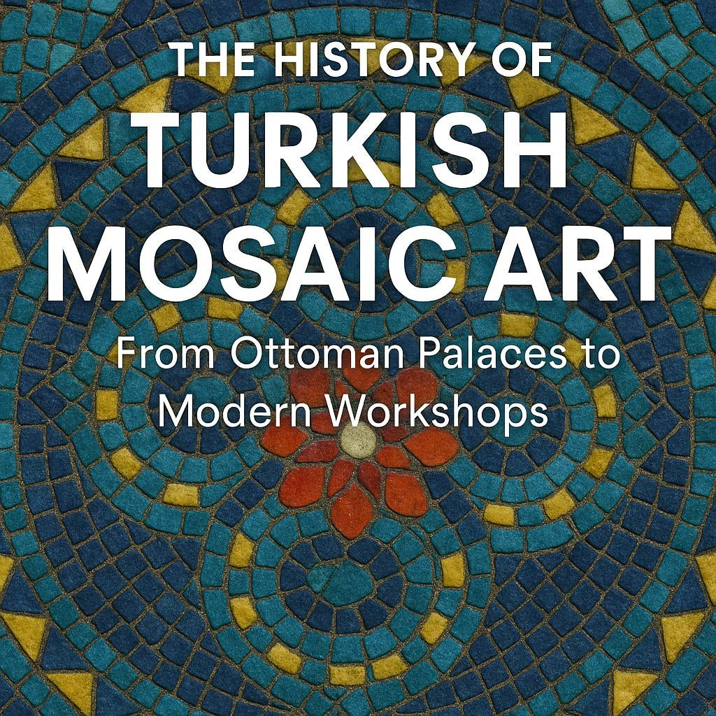 The History of Turkish Mosaic Art: From Ottoman Palaces to Modern Workshops