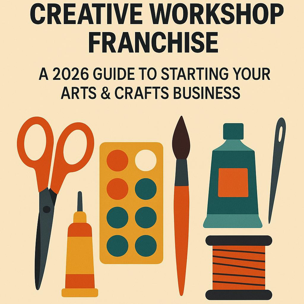 How to Open a Creative Workshop Franchise: A 2026 Guide to Starting Your Arts & Crafts Business