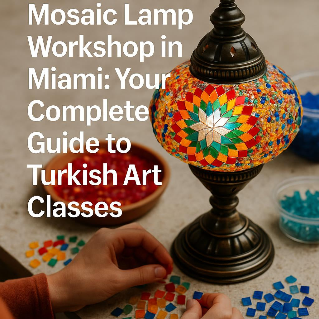 Mosaic Lamp Workshop in Miami: Your Complete Guide to Turkish Art Classes